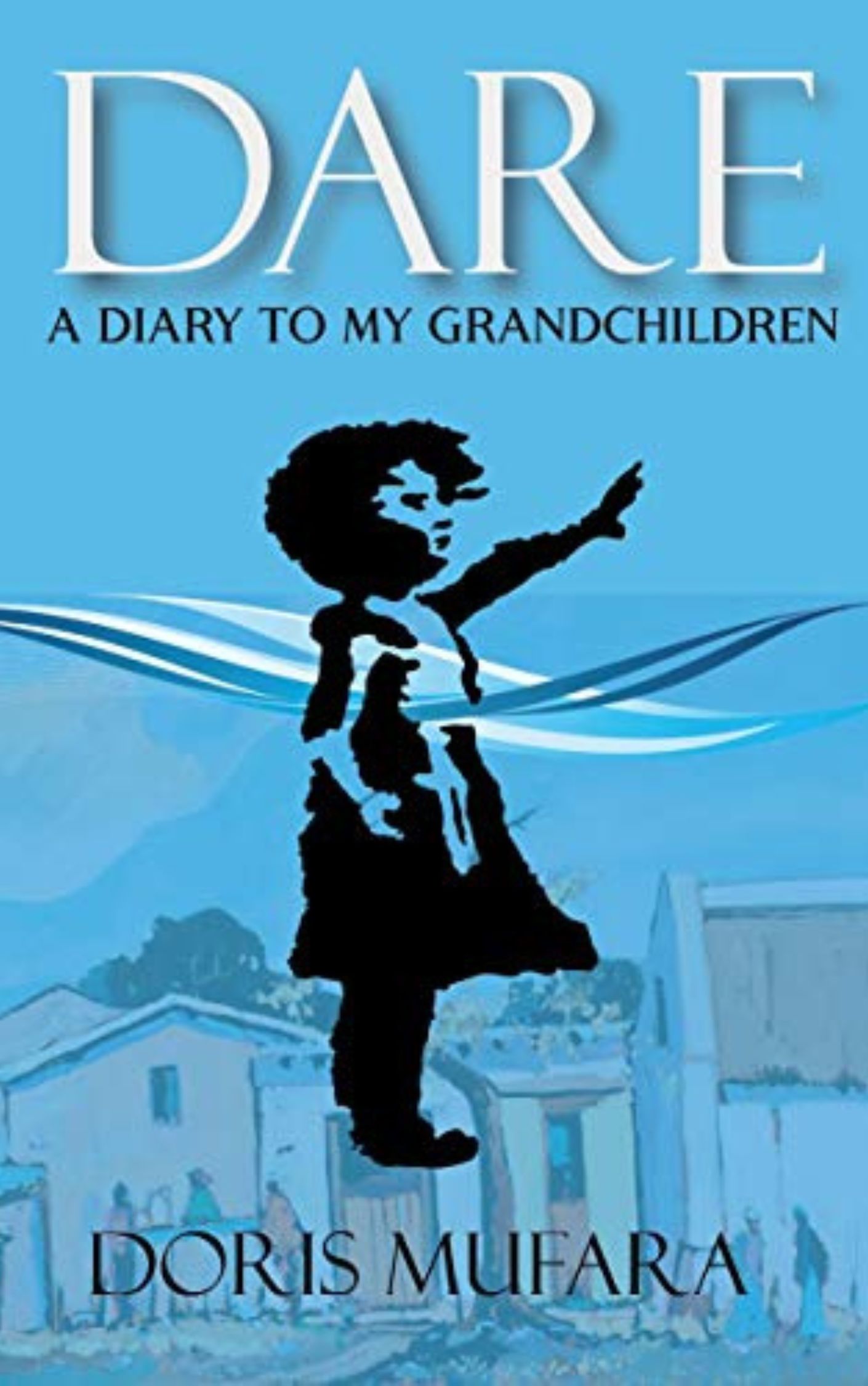 Dare - A diary to my grandchildren Doris Mufara Our Picks